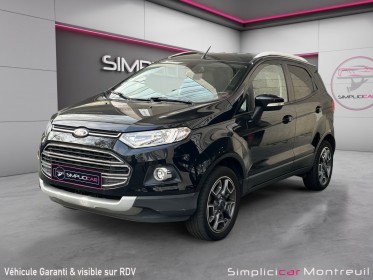 Ford ecosport 1.0 ecoboost 125 titanium garantie 12 mois occasion montreuil (porte de vincennes)(75) simplicicar simplicibike...